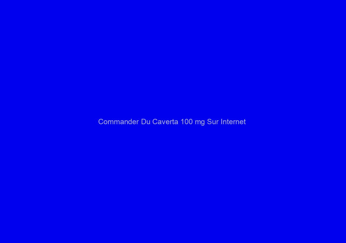 Commander Du Caverta 100 mg Sur Internet / Remise / Livraison dans le monde (1-3 Jours)